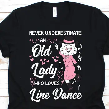Никогда не стоит недооценивать старушку, которая любит танцевальную футболку С хореографией Для лучших бабушкиных танцев.